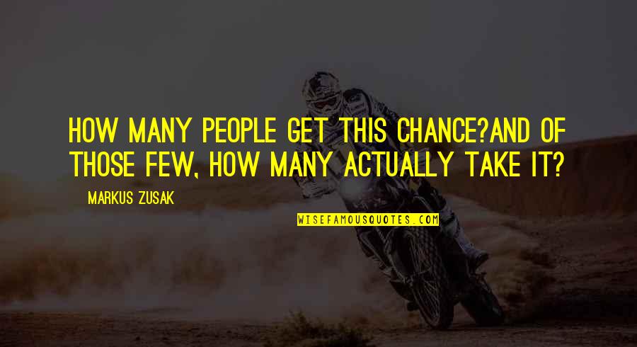 Premalatha Tik Quotes By Markus Zusak: How many people get this chance?And of those