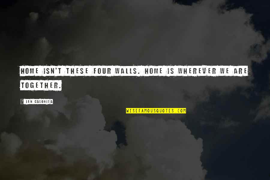 Premalube Quotes By Jen Calonita: Home isn't these four walls. Home is wherever