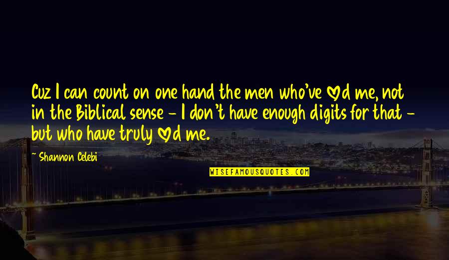 Premalube Quotes By Shannon Celebi: Cuz I can count on one hand the Premalube Quotes By Shannon Celebi: Cuz I can count on one hand the