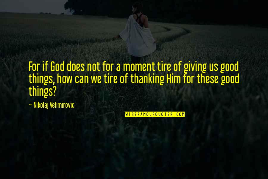 Premananda Childs Quotes By Nikolaj Velimirovic: For if God does not for a moment