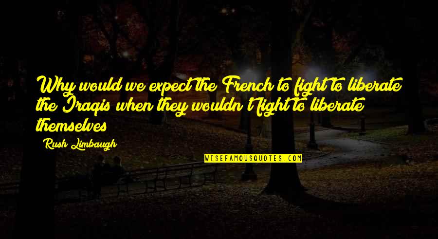 Premananda Childs Quotes By Rush Limbaugh: Why would we expect the French to fight