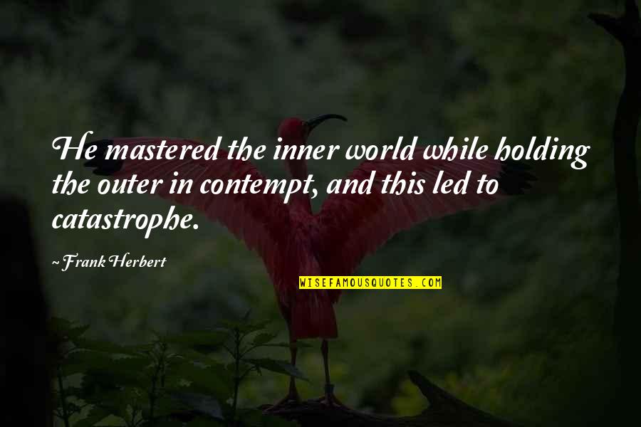 Premananda Shetty Quotes By Frank Herbert: He mastered the inner world while holding the Premananda Shetty Quotes By Frank Herbert: He mastered the inner world while holding the