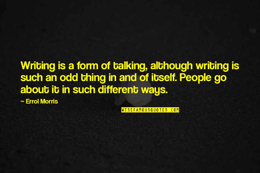 Premanent Quotes By Errol Morris: Writing is a form of talking, although writing