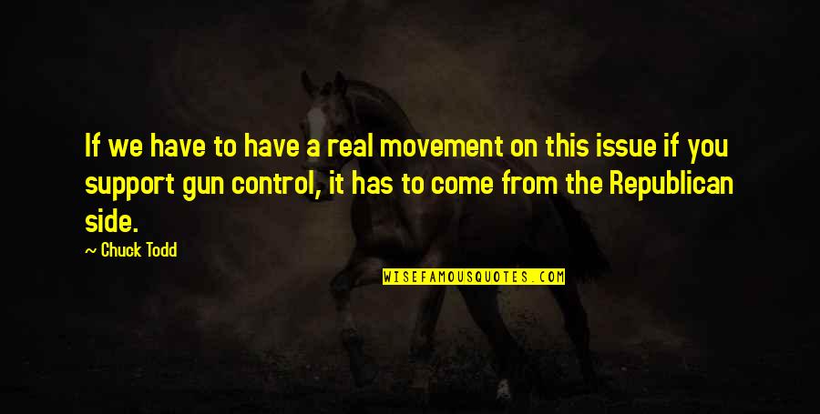 Premarathna Ward Quotes By Chuck Todd: If we have to have a real movement Premarathna Ward Quotes By Chuck Todd: If we have to have a real movement