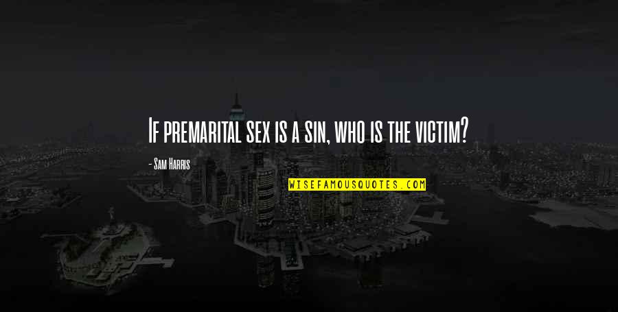 Premarital Quotes By Sam Harris: If premarital sex is a sin, who is