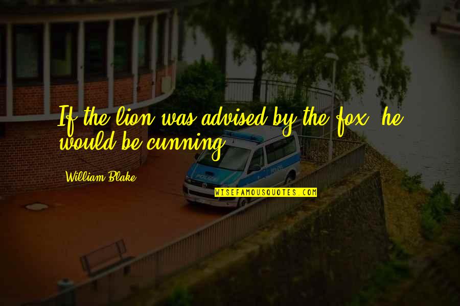 Premarket Trading Quotes By William Blake: If the lion was advised by the fox, Premarket Trading Quotes By William Blake: If the lion was advised by the fox,