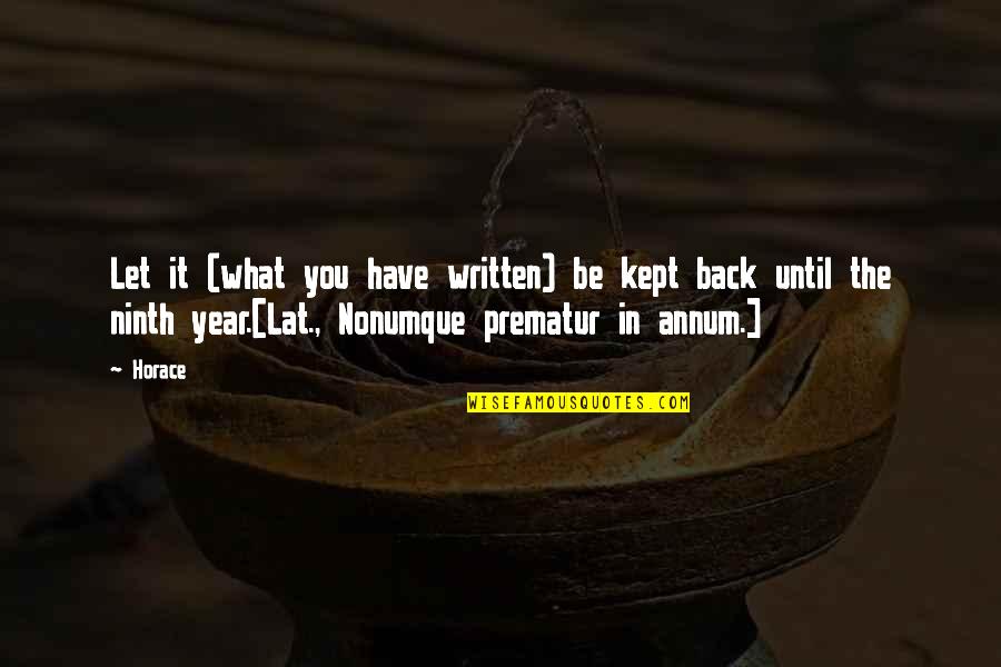 Prematur Quotes By Horace: Let it (what you have written) be kept