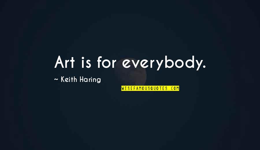 Premature Aging Quotes By Keith Haring: Art is for everybody.