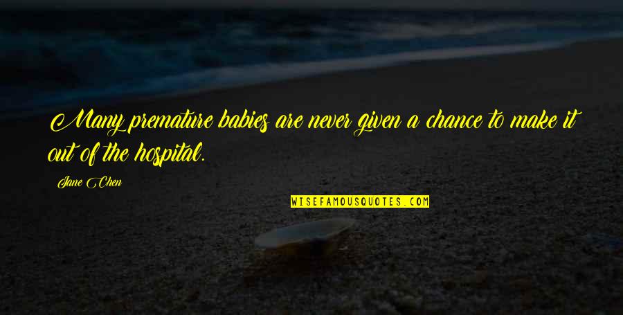 Premature Babies Quotes By Jane Chen: Many premature babies are never given a chance