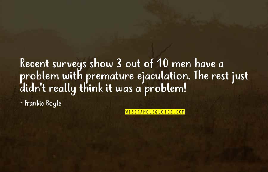 Premature Ejaculation Funny Quotes By Frankie Boyle: Recent surveys show 3 out of 10 men