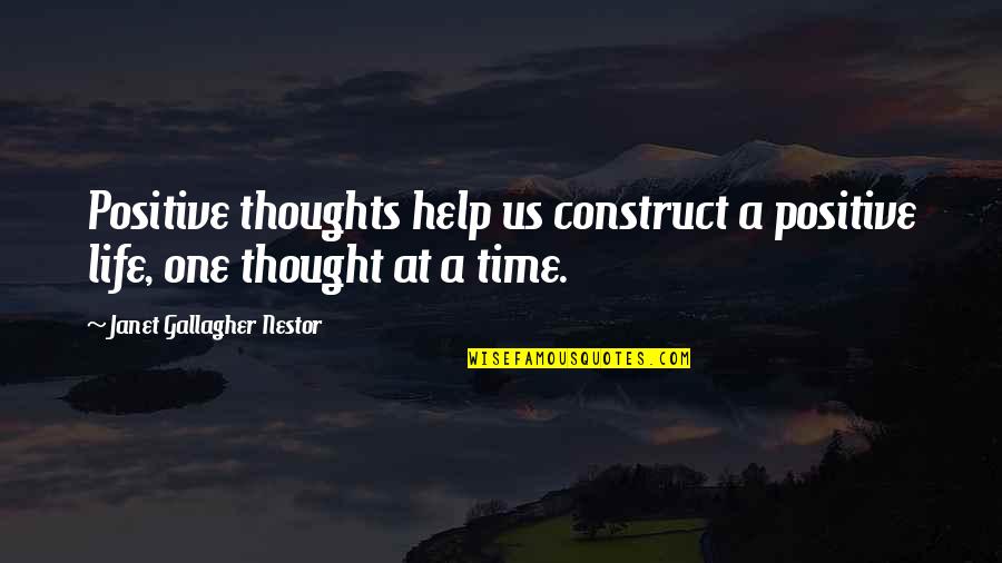 Prematurely In A Sentence Quotes By Janet Gallagher Nestor: Positive thoughts help us construct a positive life,