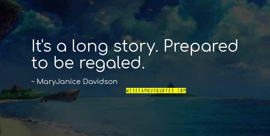 Prematurely In A Sentence Quotes By MaryJanice Davidson: It's a long story. Prepared to be regaled.