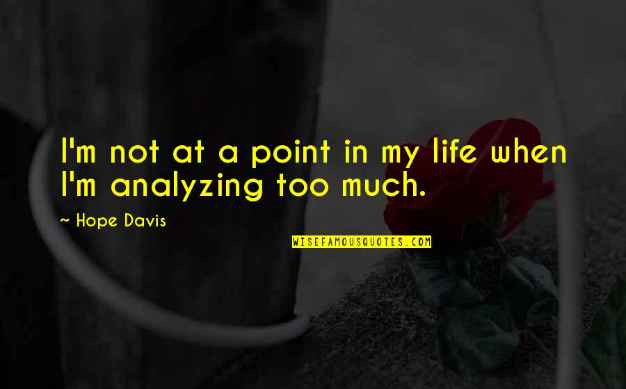 Prematuro Tomando Quotes By Hope Davis: I'm not at a point in my life