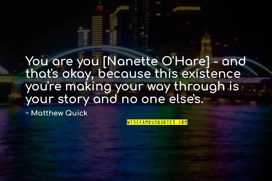 Prematuro Tomando Quotes By Matthew Quick: You are you [Nanette O'Hare] - and that's