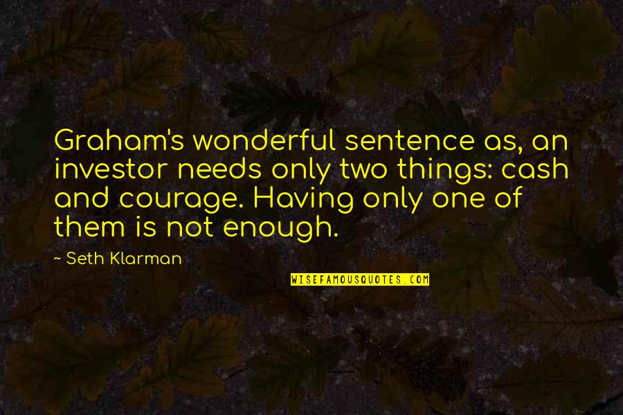 Premchand Love Quotes By Seth Klarman: Graham's wonderful sentence as, an investor needs only