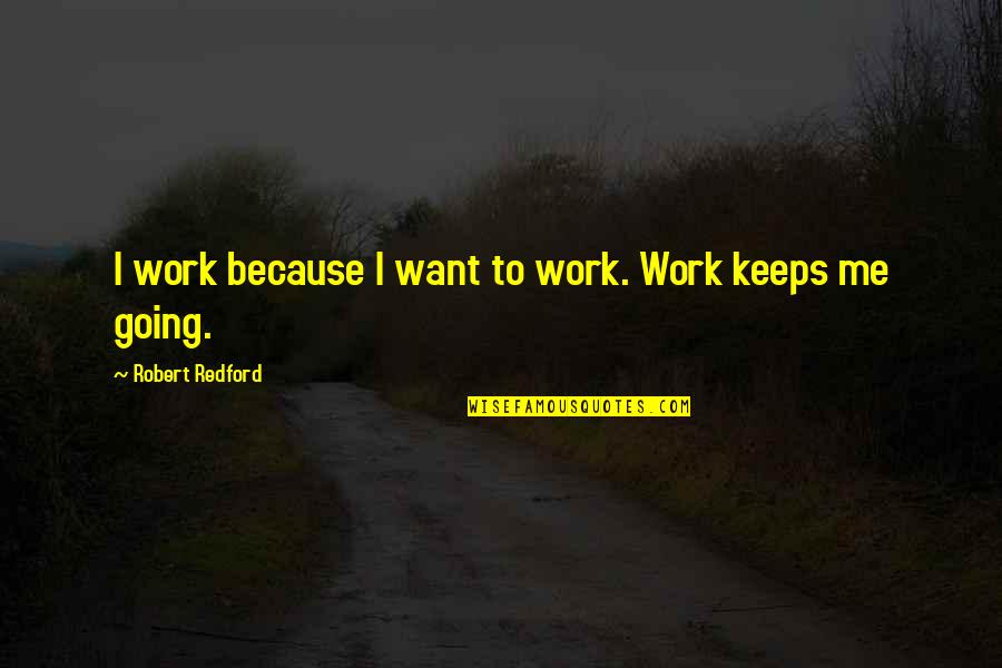 Premeasured Bar Quotes By Robert Redford: I work because I want to work. Work Premeasured Bar Quotes By Robert Redford: I work because I want to work. Work