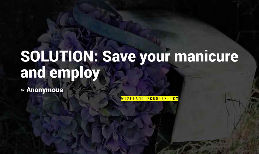 Premeaux Rv Quotes By Anonymous: SOLUTION: Save your manicure and employ