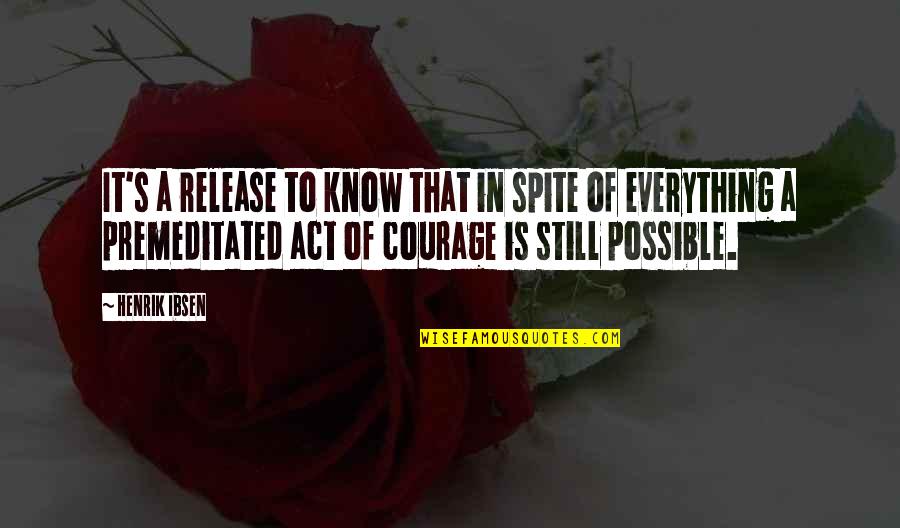 Premeditated Quotes By Henrik Ibsen: It's a release to know that in spite