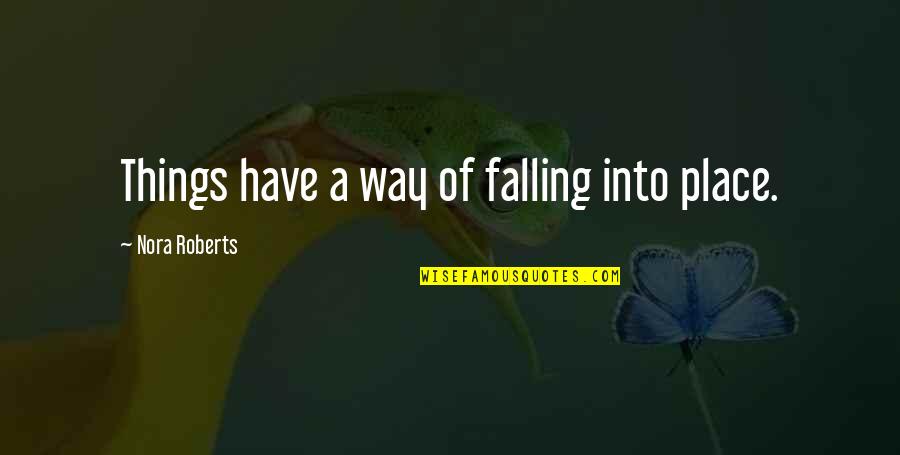 Premeditatio Malorum Quotes By Nora Roberts: Things have a way of falling into place. Premeditatio Malorum Quotes By Nora Roberts: Things have a way of falling into place.