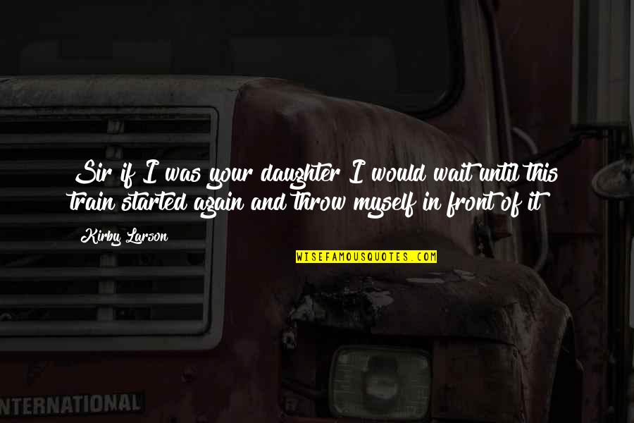 Premeditation Synonyms Quotes By Kirby Larson: Sir if I was your daughter I would Premeditation Synonyms Quotes By Kirby Larson: Sir if I was your daughter I would