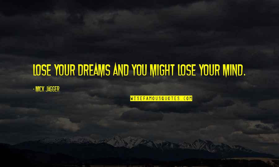 Premeditation Synonyms Quotes By Mick Jagger: Lose your dreams and you might lose your Premeditation Synonyms Quotes By Mick Jagger: Lose your dreams and you might lose your