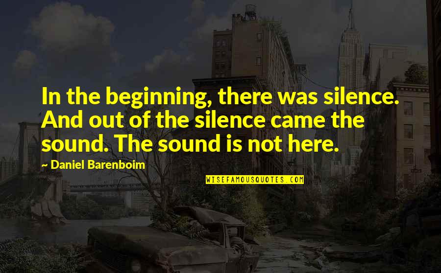 Premeditations Quotes By Daniel Barenboim: In the beginning, there was silence. And out Premeditations Quotes By Daniel Barenboim: In the beginning, there was silence. And out