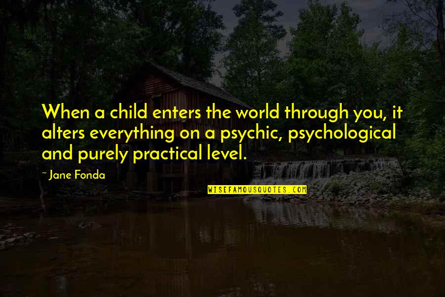 Premek Forejt Ivotopis Quotes By Jane Fonda: When a child enters the world through you,