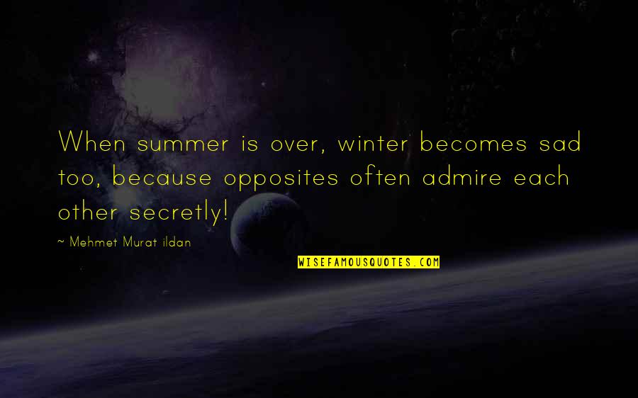 Premek Privoz Quotes By Mehmet Murat Ildan: When summer is over, winter becomes sad too,