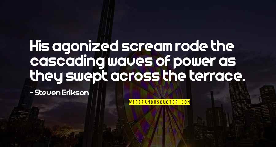 Premek Zastavarna Quotes By Steven Erikson: His agonized scream rode the cascading waves of Premek Zastavarna Quotes By Steven Erikson: His agonized scream rode the cascading waves of