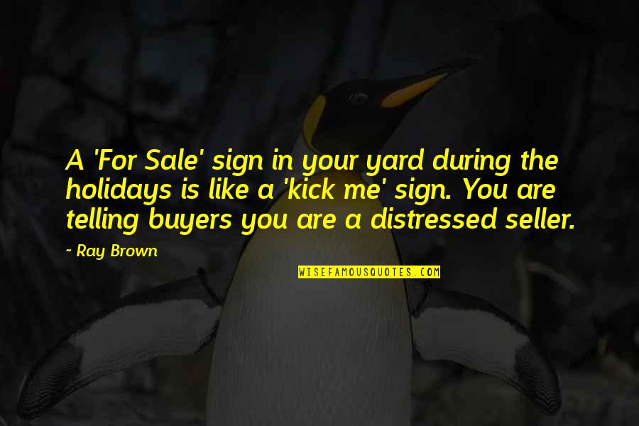 Premenstrual Syndrome Quotes By Ray Brown: A 'For Sale' sign in your yard during