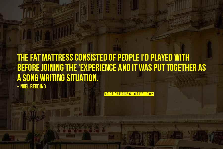 Premenstrual Tension Quotes By Noel Redding: The Fat Mattress consisted of people I'd played Premenstrual Tension Quotes By Noel Redding: The Fat Mattress consisted of people I'd played