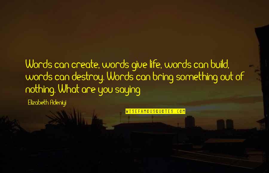 Premiado En Quotes By Elizabeth Adeniyi: Words can create, words give life, words can