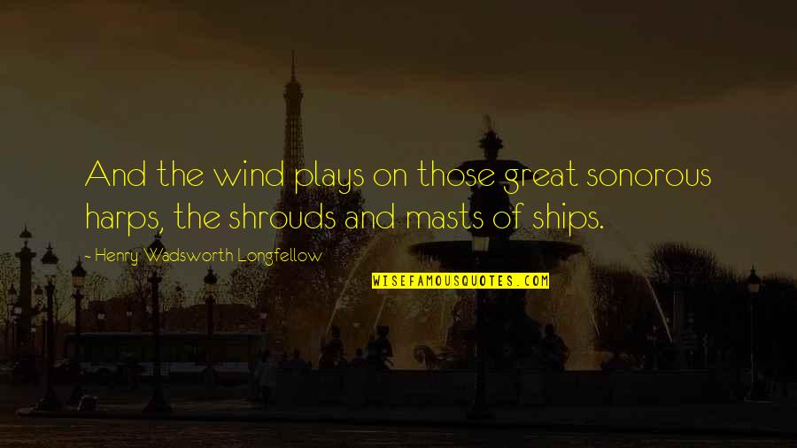 Premice Green Quotes By Henry Wadsworth Longfellow: And the wind plays on those great sonorous