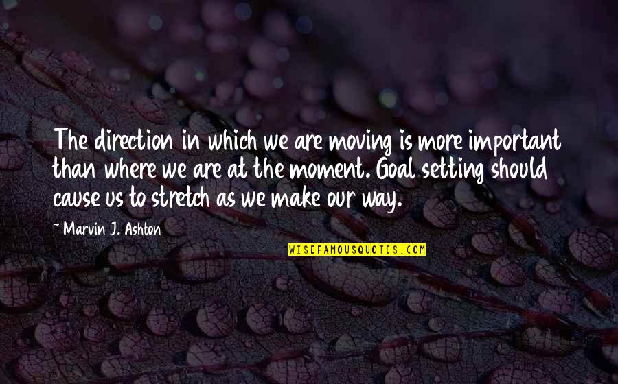 Premier Inn Quotes By Marvin J. Ashton: The direction in which we are moving is