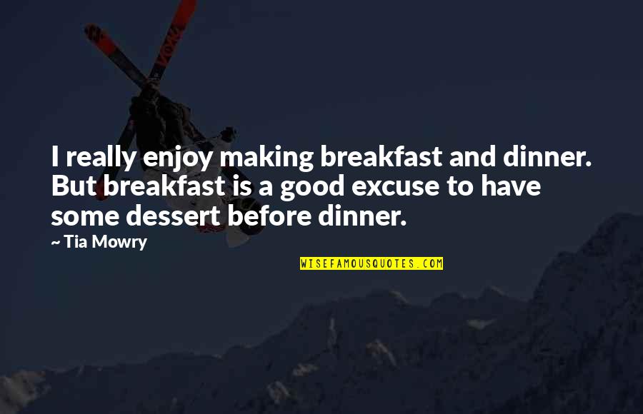 Premier Inn Quotes By Tia Mowry: I really enjoy making breakfast and dinner. But