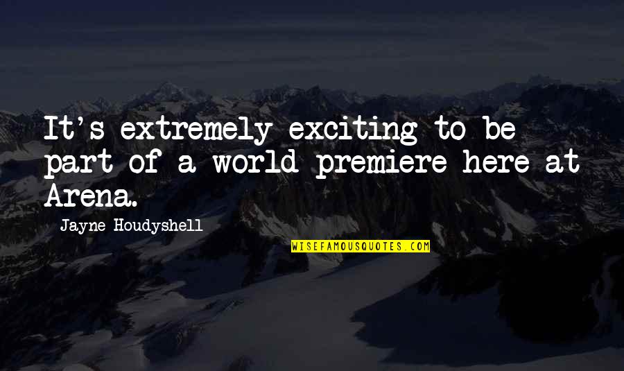 Premiere Quotes By Jayne Houdyshell: It's extremely exciting to be part of a