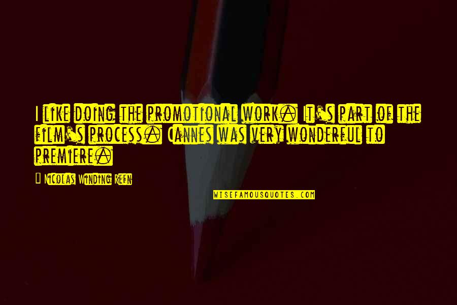 Premiere Quotes By Nicolas Winding Refn: I like doing the promotional work. It's part