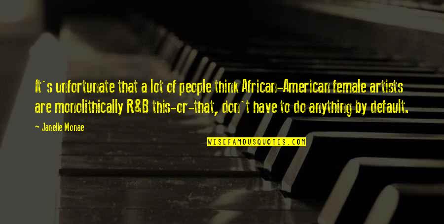 Premiere Rush Quotes By Janelle Monae: It's unfortunate that a lot of people think Premiere Rush Quotes By Janelle Monae: It's unfortunate that a lot of people think