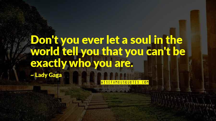 Premiere Rush Quotes By Lady Gaga: Don't you ever let a soul in the