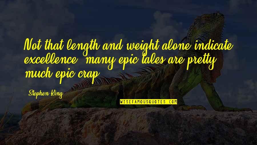 Premiere Rush Quotes By Stephen King: Not that length and weight alone indicate excellence; Premiere Rush Quotes By Stephen King: Not that length and weight alone indicate excellence;