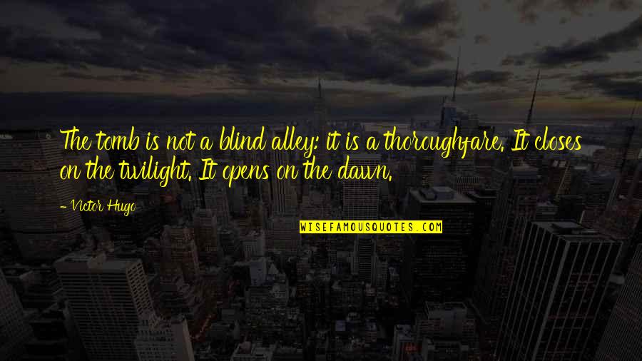 Premiere Rush Quotes By Victor Hugo: The tomb is not a blind alley: it Premiere Rush Quotes By Victor Hugo: The tomb is not a blind alley: it