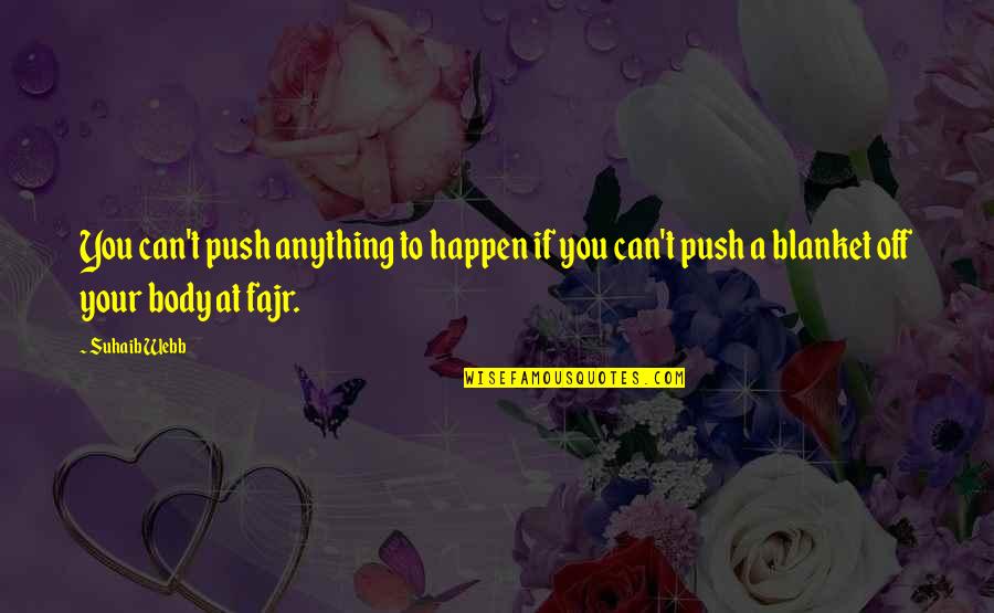 Premiered Synonym Quotes By Suhaib Webb: You can't push anything to happen if you