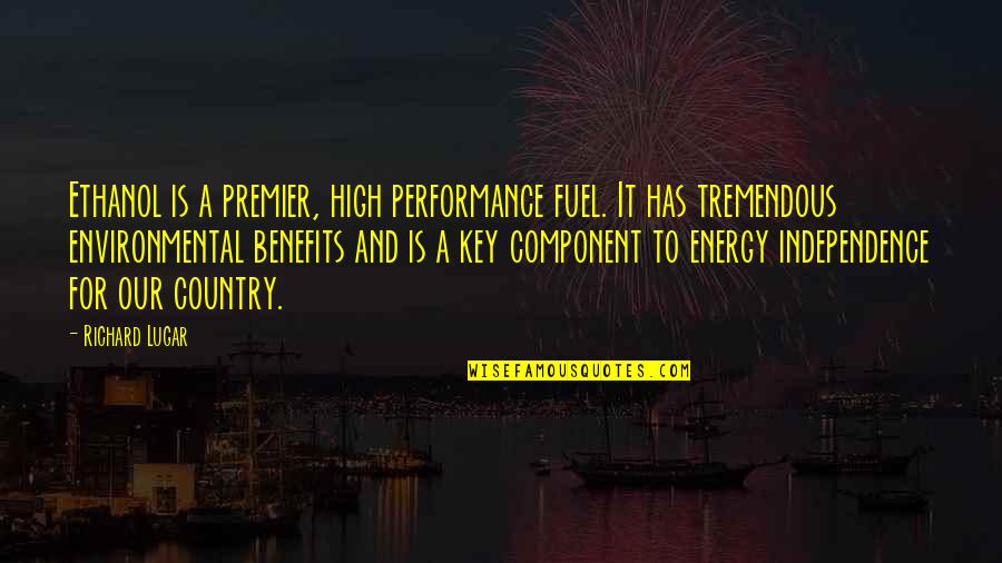 Premier's Quotes By Richard Lugar: Ethanol is a premier, high performance fuel. It