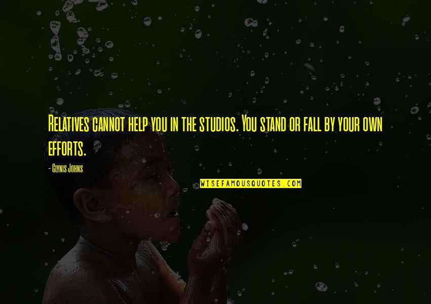 Premiile Quotes By Glynis Johns: Relatives cannot help you in the studios. You