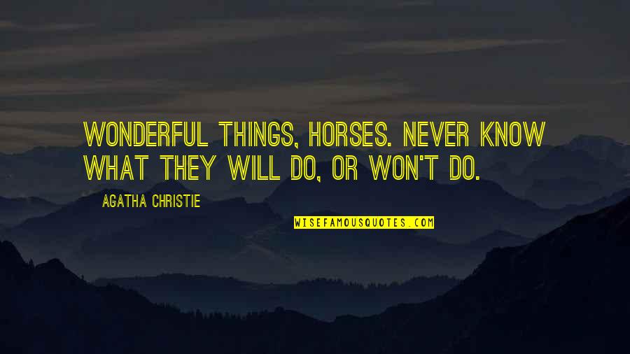 Premila Shah Quotes By Agatha Christie: Wonderful things, horses. Never know what they will