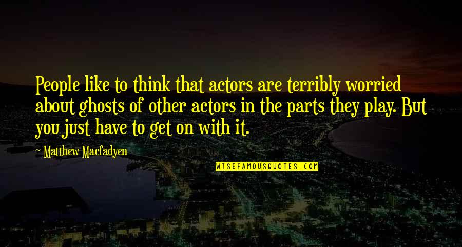 Premilan Quotes By Matthew Macfadyen: People like to think that actors are terribly