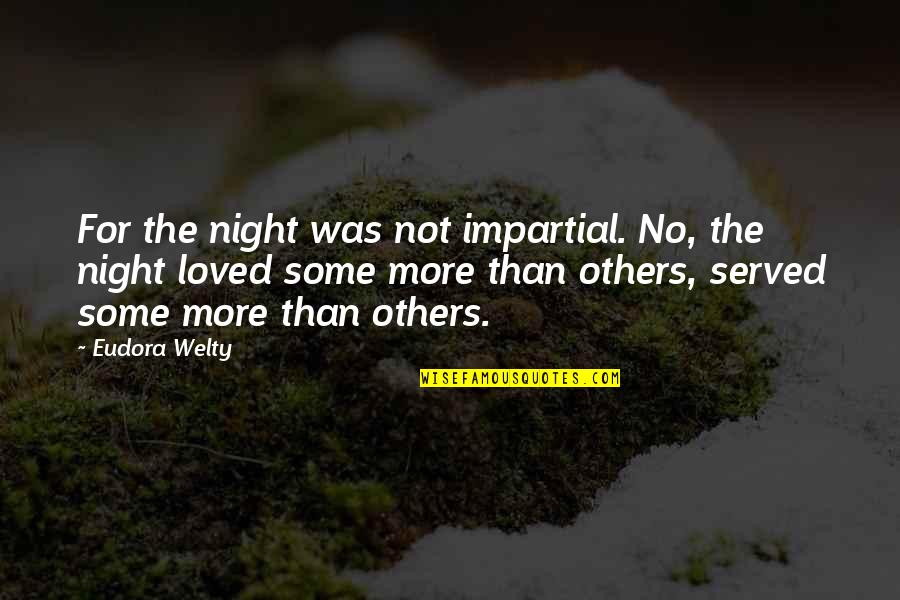 Premilla Arasasingham Quotes By Eudora Welty: For the night was not impartial. No, the Premilla Arasasingham Quotes By Eudora Welty: For the night was not impartial. No, the