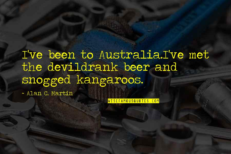 Premilla Naidoo Quotes By Alan C. Martin: I've been to Australia.I've met the devildrank beer