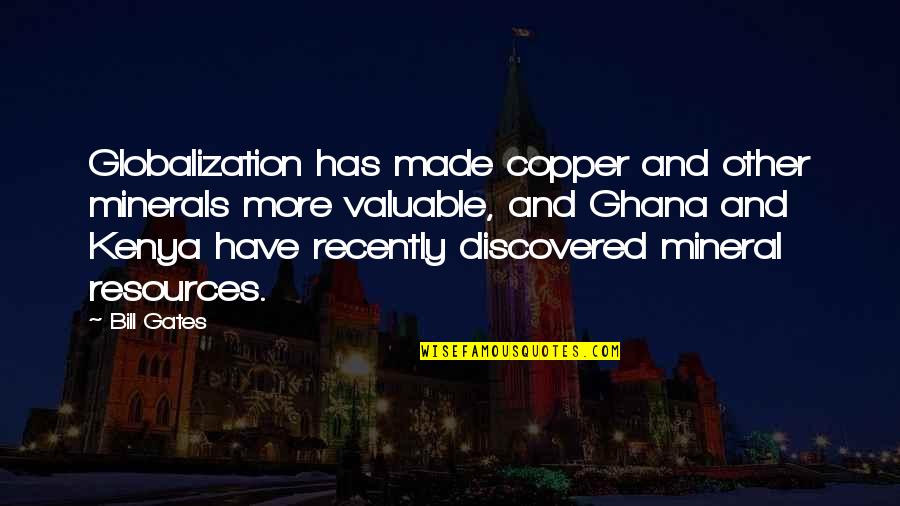 Premilla Naidoo Quotes By Bill Gates: Globalization has made copper and other minerals more Premilla Naidoo Quotes By Bill Gates: Globalization has made copper and other minerals more
