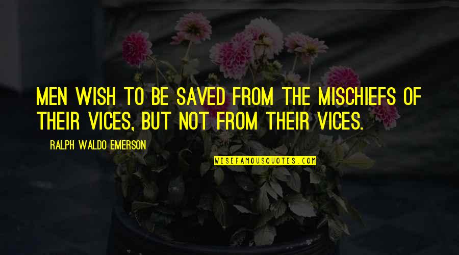 Premillennial Quotes By Ralph Waldo Emerson: Men wish to be saved from the mischiefs